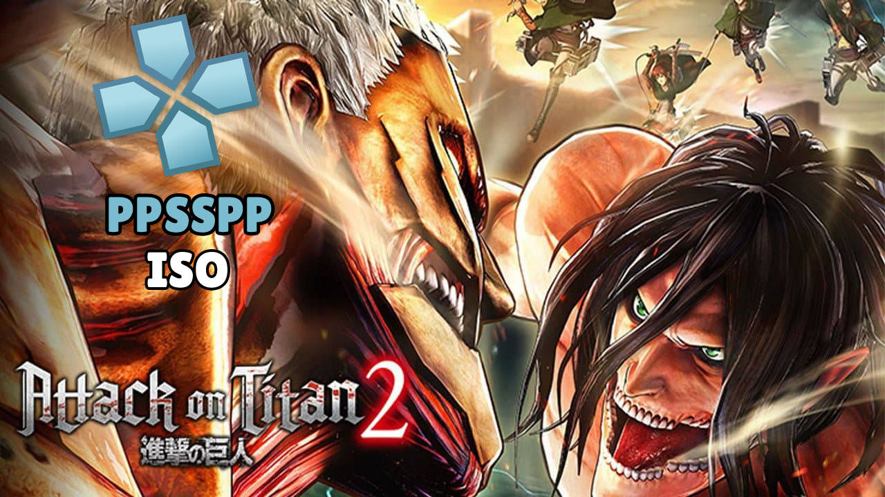 Download Attack on Titan 2 iSO PPSSPP Android Highly Compressed